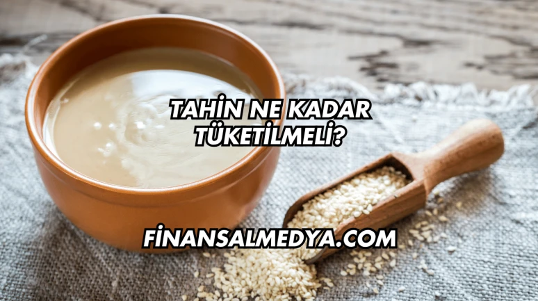 Tahin Ne Kadar Tüketilmeli?