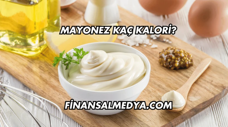 Mayonez Kaç Kalori?