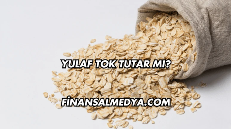 Yulaf Tok Tutar mı?