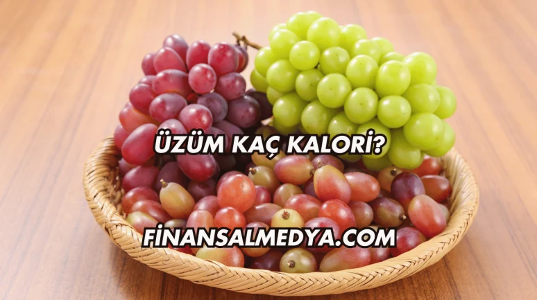 Üzüm Kaç Kalori?