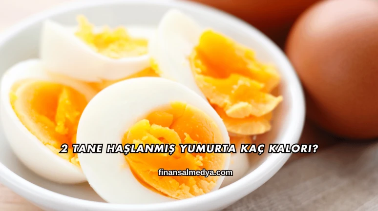 2 Tane Haşlanmış Yumurta Kaç Kalori?