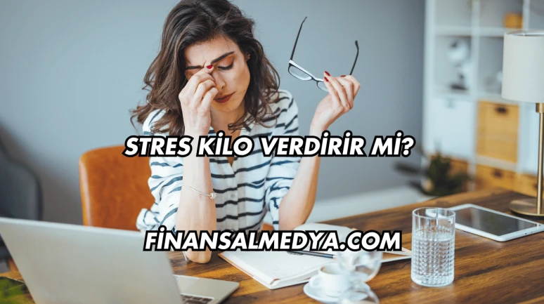 Stres Kilo Verdirir mi?