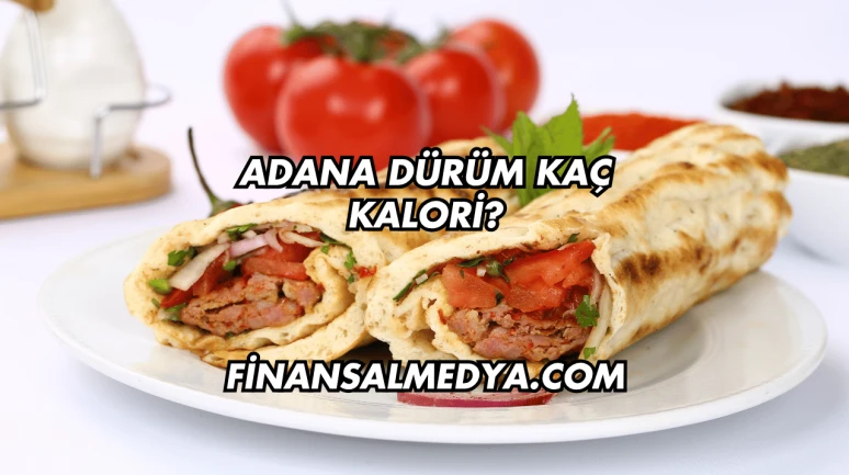 Adana Dürüm Kaç Kalori?