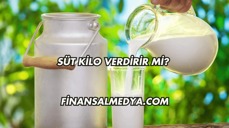 Süt Kilo Verdirir mi?