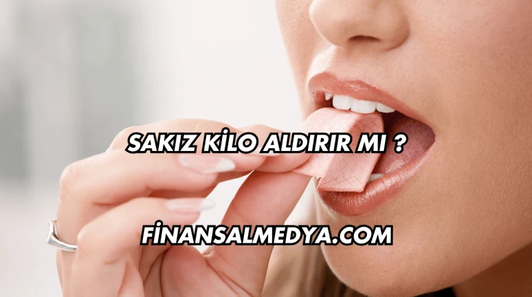 Sakız Kilo Aldırır mı ?