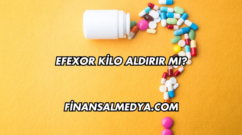 Efexor Kilo Aldırır mı?
