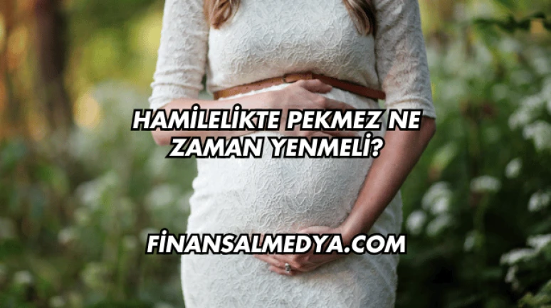 Hamilelikte Pekmez Ne Zaman Yenmeli?