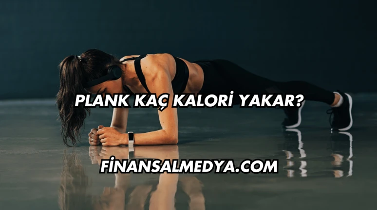 Plank Kaç Kalori Yakar?