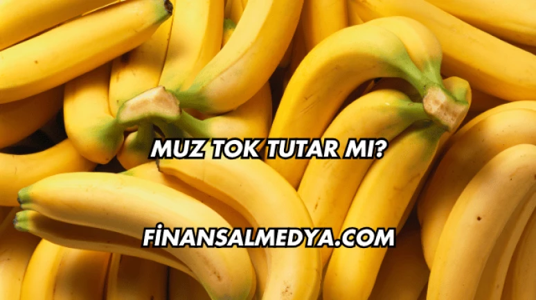 Muz Tok Tutar mı?