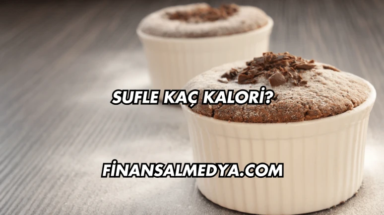 Sufle Kaç Kalori?
