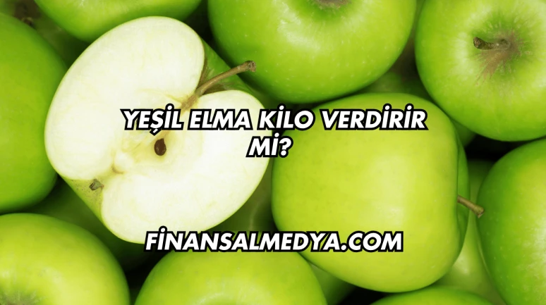 Yeşil Elma Kilo Verdirir mi?