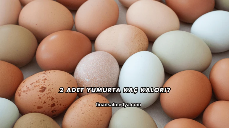 2 Adet Yumurta Kaç Kalori?