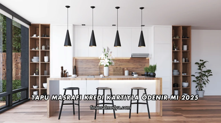 Tapu Masrafı Kredi Kartıyla Ödenir mi 2025
