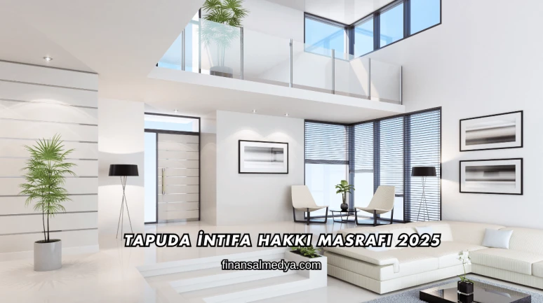 Tapuda İntifa Hakkı Masrafı 2025