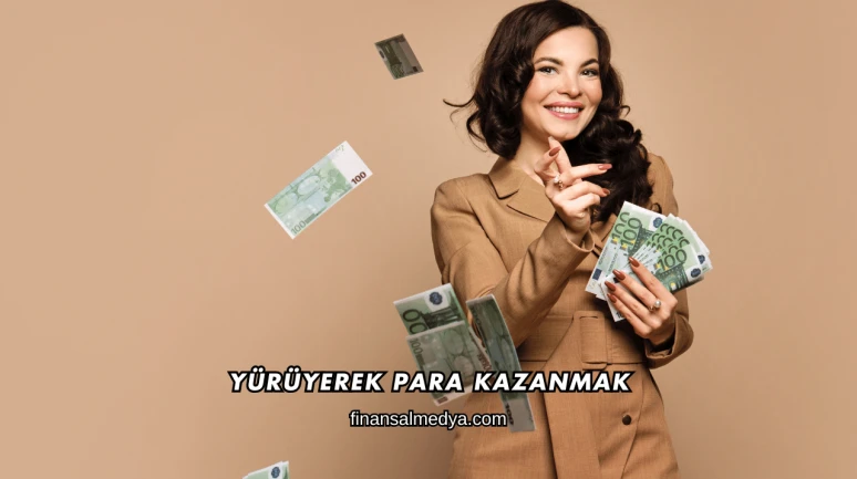 Yürüyerek Para Kazanmak