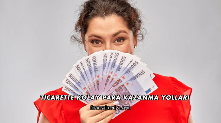 Ticarette Kolay Para Kazanma Yolları