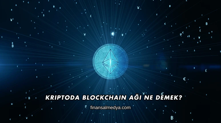 Kriptoda Blockchain Ağı Ne Demek?