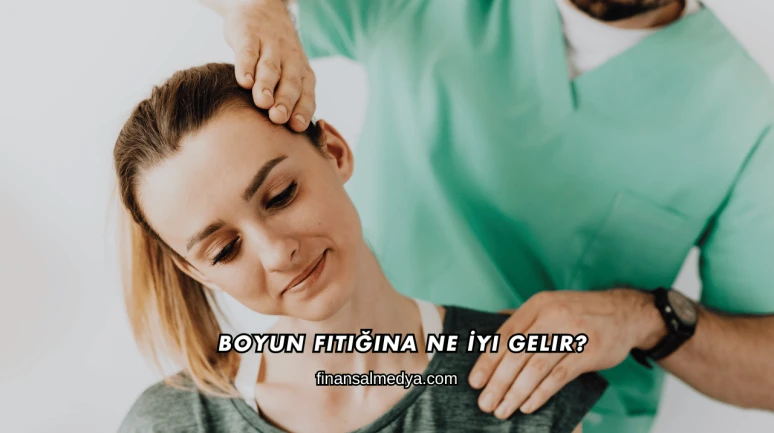 Boyun Fıtığına Ne İyi Gelir?
