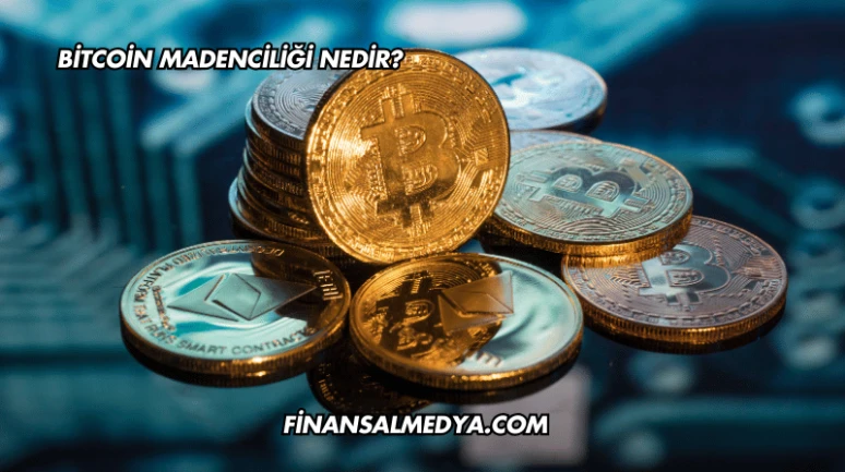 Bitcoin Madenciliği Nedir?