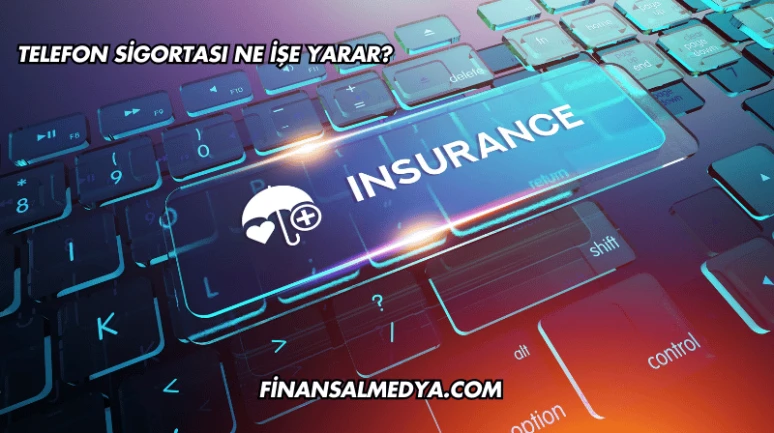 Telefon Sigortası Ne İşe Yarar?