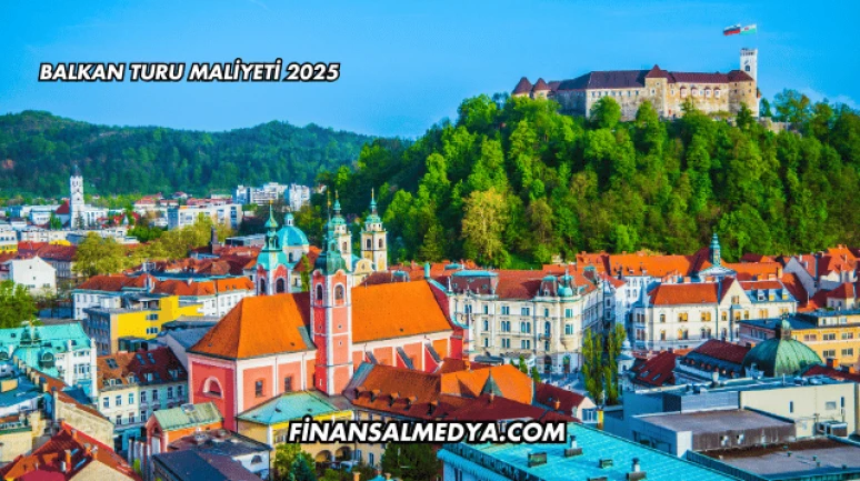 Balkan Turu Maliyeti 2025