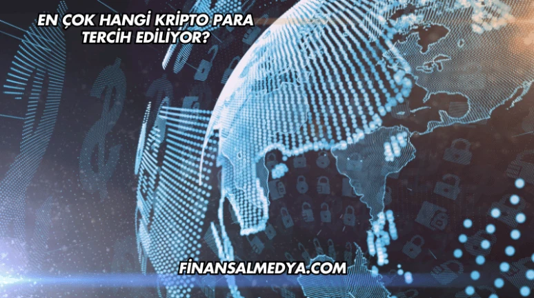 En Çok Hangi Kripto Para Tercih Ediliyor?