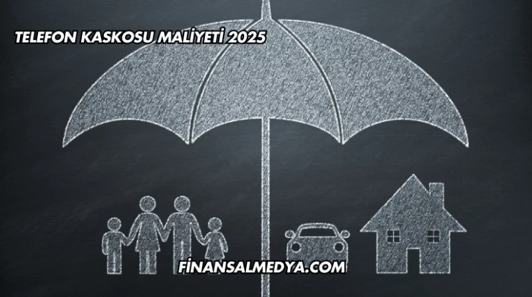 Telefon Kaskosu Maliyeti 2025