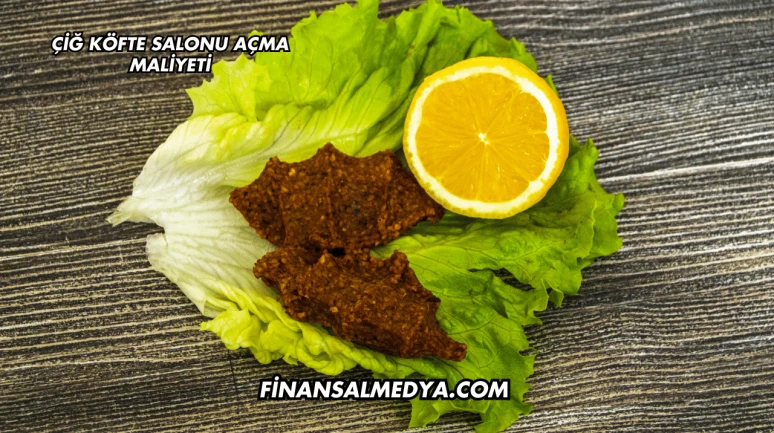Çiğ Köfte Salonu Açma Maliyeti