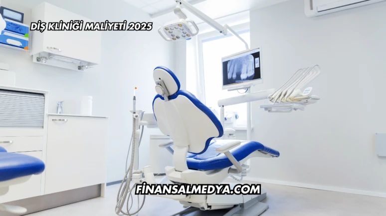 Diş Kliniği Maliyeti 2025