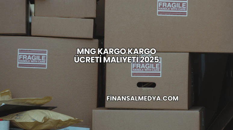 MNG Kargo Kargo Ücreti Maliyeti 2025
