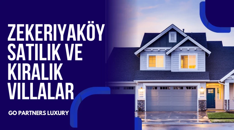 Zekeriyaköy Satılık ve Kiralık Villalar - Go Partners Luxury