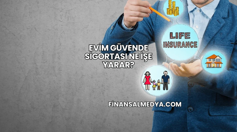 Evim Güvende Sigortası Ne İşe Yarar?