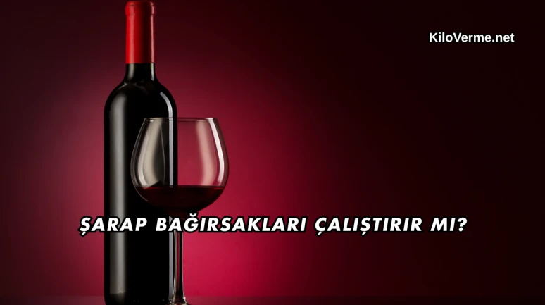 Şarap Bağırsakları Çalıştırır mı?