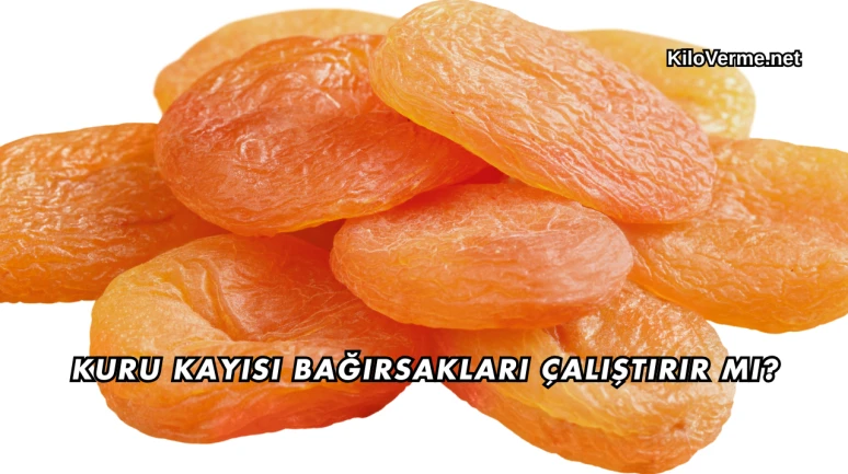 Kuru Kayısı Bağırsakları Çalıştırır mı?