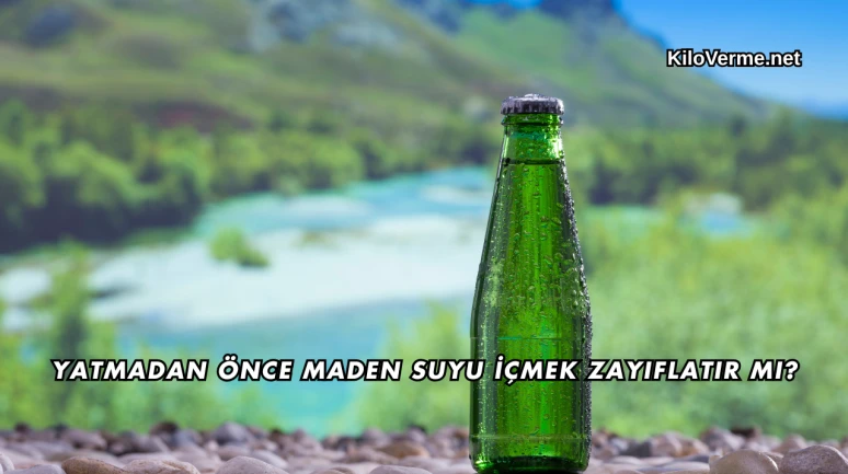Yatmadan Önce Maden Suyu İçmek Zayıflatır mı?