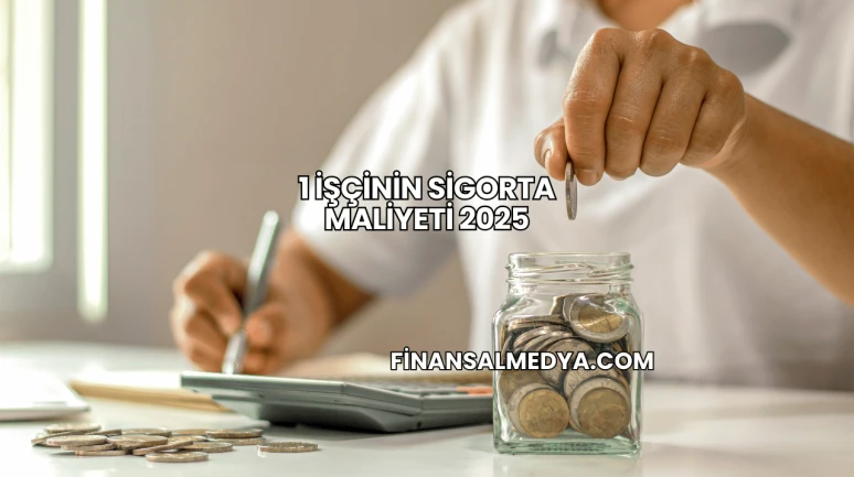 1 İşçinin Sigorta Maliyeti 2025