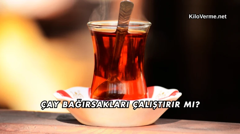 Çay Bağırsakları Çalıştırır mı?
