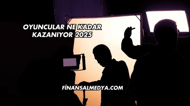 Oyuncular Ne Kadar Kazanıyor 2025