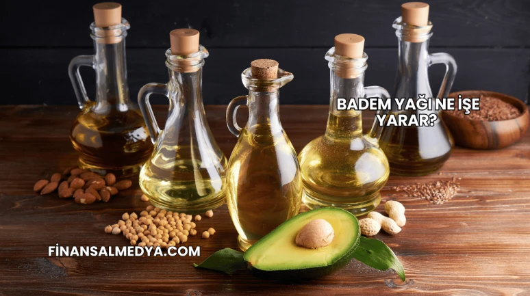 Badem Yağı Ne İşe Yarar?