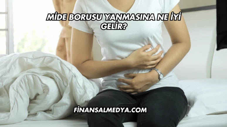 Mide Borusu Yanmasına Ne İyi Gelir?