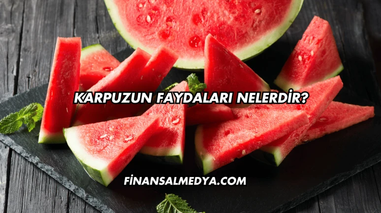 Karpuzun Faydaları Nelerdir?