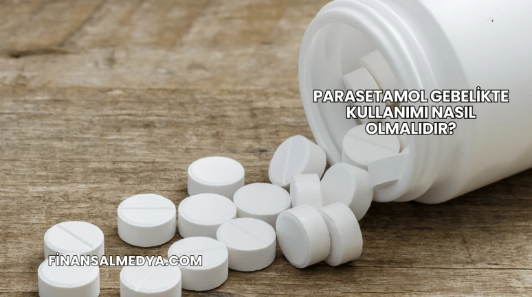 Parasetamol Gebelikte Kullanımı Nasıl Olmalıdır?