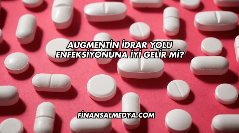 Augmentin İdrar Yolu Enfeksiyonuna İyi Gelir mi?