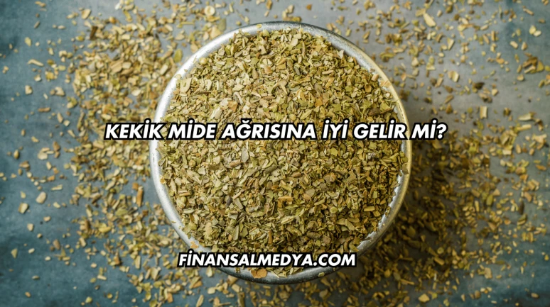 Kekik Mide Ağrısına İyi Gelir mi?
