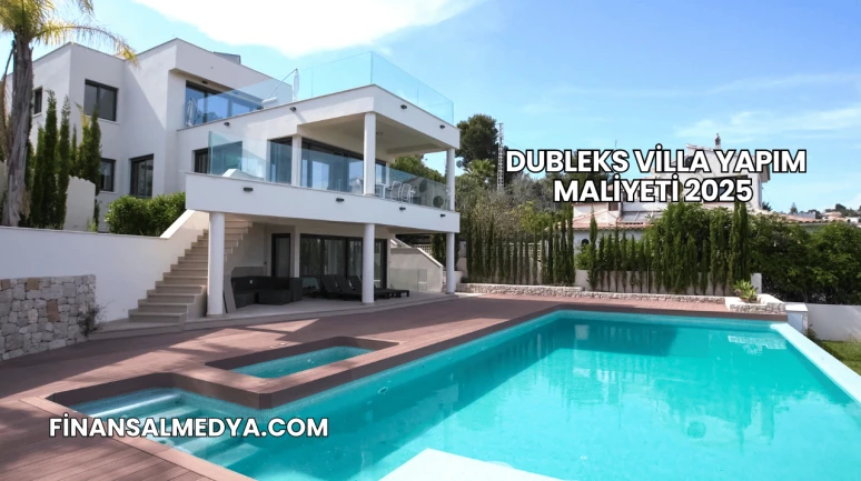 Dubleks Villa Yapım Maliyeti 2025