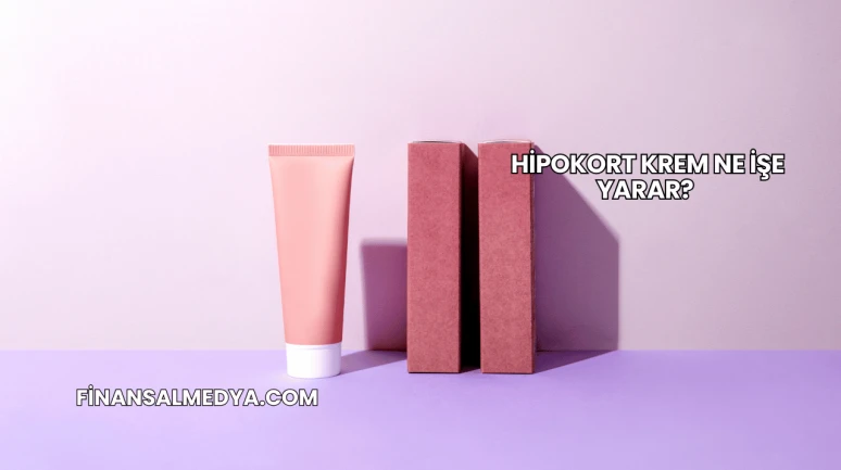 Hipokort Krem Ne İşe Yarar?