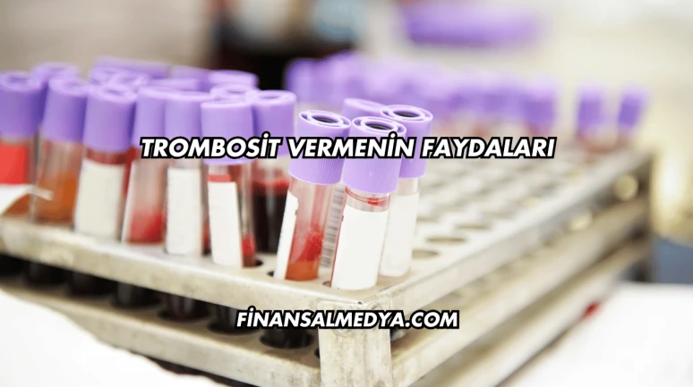 Trombosit Vermenin Faydaları