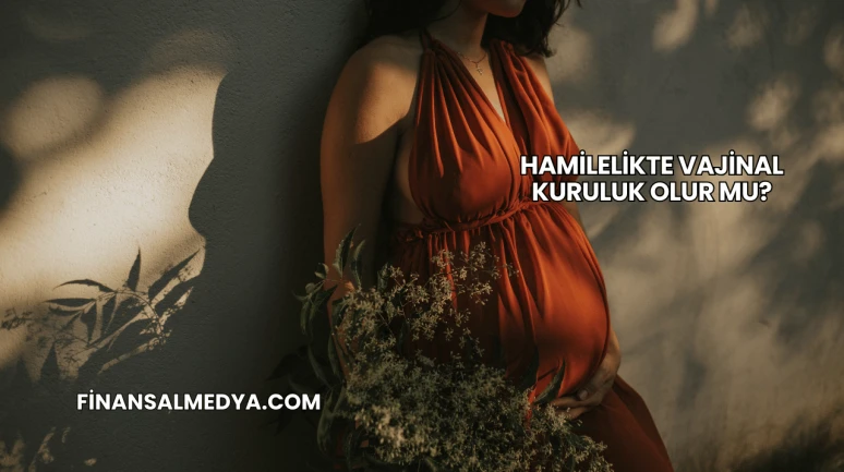 Hamilelikte Vajinal Kuruluk Olur mu?