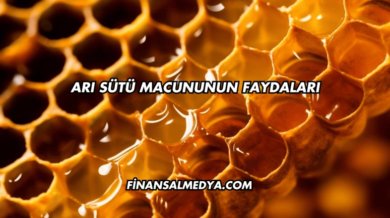 Arı Sütü Macununun Faydaları