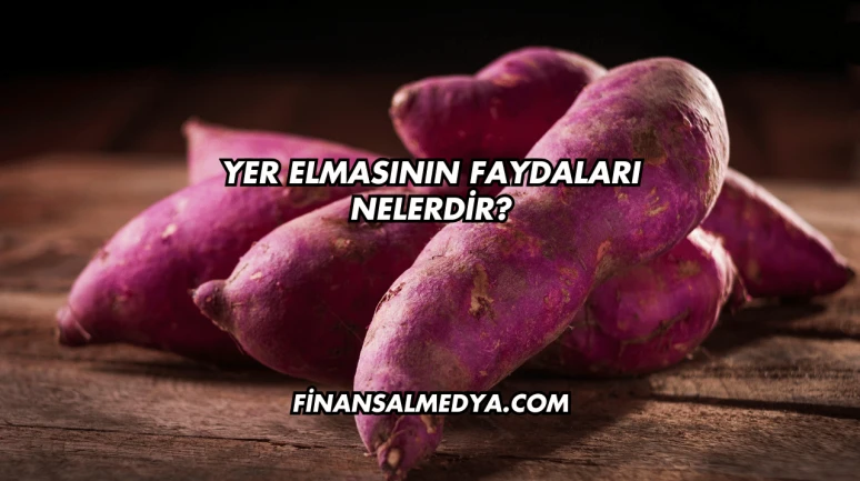 Yer Elmasının Faydaları Nelerdir?